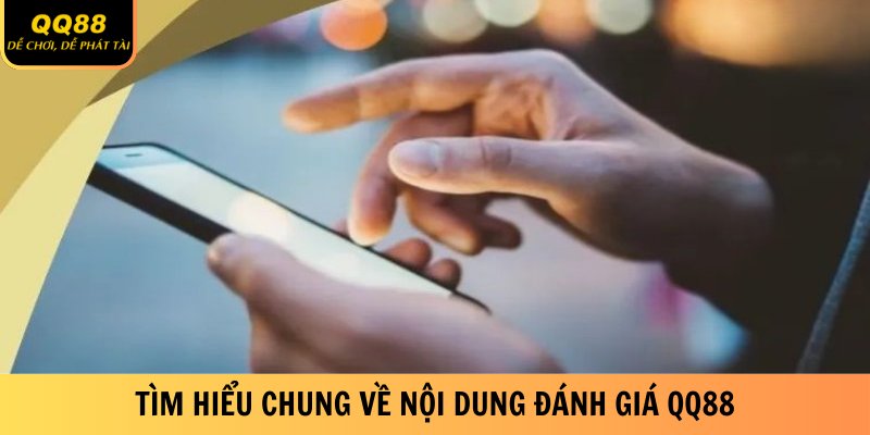 tim-hieu-chung-ve-noi-dung-danh-gia-qq88